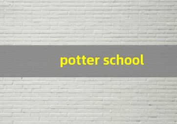 potter school